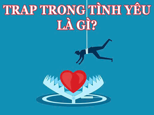 Trap trong tình yêu là gì – Nhận diện và vượt qua mê cung cảm xúc